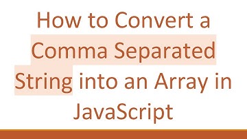 How to Convert a Comma Separated String into an Array in JavaScript