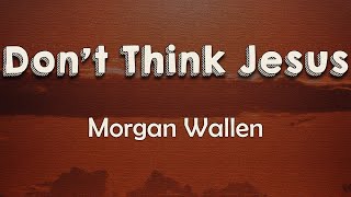Morgan Wallen - Don’t Think Jesus (Lyrics)If I was Him I'd say To hell with you ain't no helpin' you