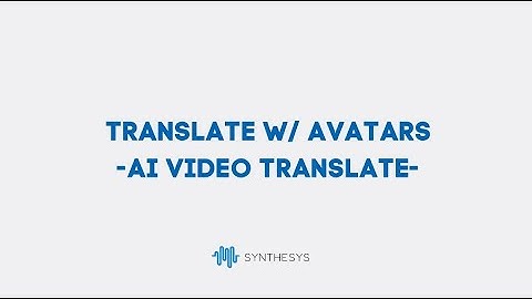 Translate with Avatars - Synthesys Video Translate/AI Dubbing Tool