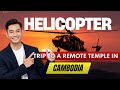 Helicopter trip to the remote temple in Cambodia with Mr KIM