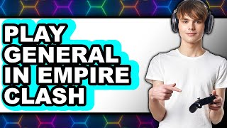 How to Play General in Empire Clash (Full Guide) screenshot 4