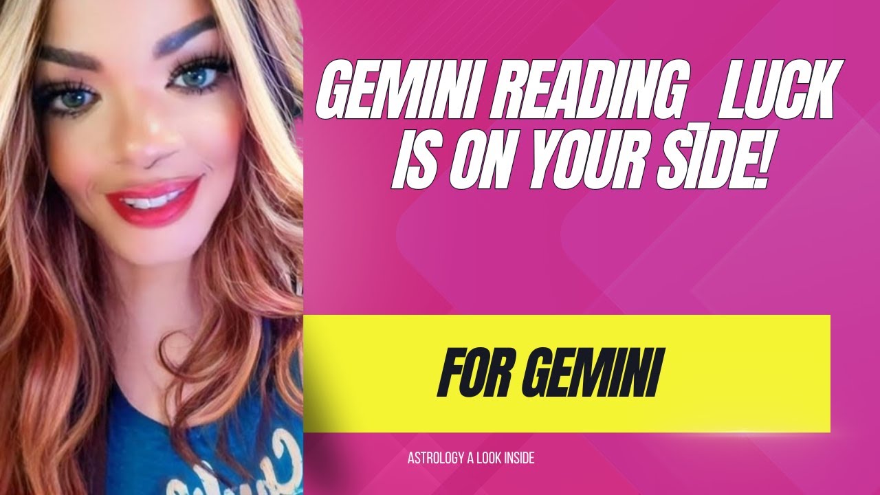 Gemini Reading  Luck is on Your Side
