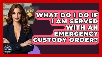 What Do I Do If I Am Served With An Emergency Custody Order? - Get Divorce Answers