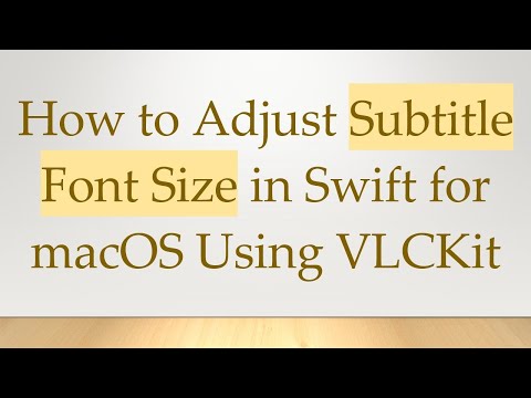 How to Adjust Subtitle Font Size in Swift for macOS Using VLCKit