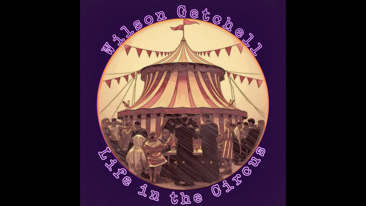 LIFE in the CIRCUS (Full miniEP) by Wilson Getchell