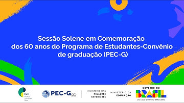 Sessão Solene em Comemoração dos 60 anos do Programa de Estudantes-Convênio de Graduação (PEC-G)