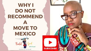 WHY I DO NOT RECOMMEND A MOVE TO MEXICO