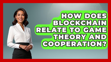 How Does Blockchain Relate To Game Theory And Cooperation? - Learn About Libertarianism