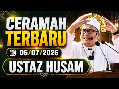 06/07/2026 TERBARU! CERAMAH USTAZ HUSAM