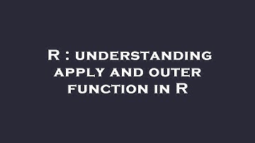 R : understanding apply and outer function in R