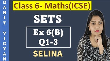 Sets | ICSE class 6 mathematics | Chapter 6 | Exercise 6 (B) | Q 1-3 | Selina