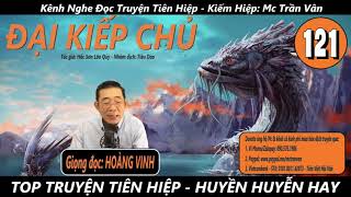 ĐẠI KIẾP CHỦ - Tập 121 - Xâm Nhập Cánh Đồng Tuyết | Chương 554-558 | Top Truyện Tiên Hiệp Hay