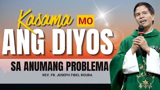 KASAMA MO ANG DIYOS SA LAHAT NG PROBLEMANG HINAHARAP MO || HOMILY || FR. FIDEL ROURA