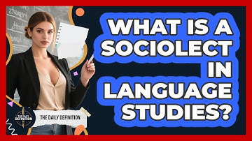 What Is A Sociolect In Language Studies? - The Daily Definition