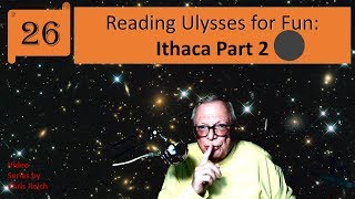 Reading Ulysses for Fun: Ithaca Part 2