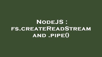 NodeJS : fs.createReadStream and .pipe()