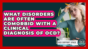 What Disorders Are Often Comorbid With a Clinical Diagnosis of OCD? | OCD Support Space