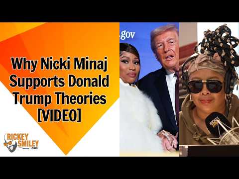 Why Nicki Minaj Supports Donald Trump Theories