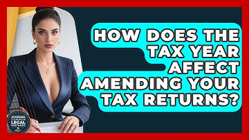 How Does The Tax Year Affect Amending Your Tax Returns? - Avoiding Common Legal Mistakes