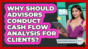 Why Should Advisors Conduct Cash Flow Analysis For Clients?