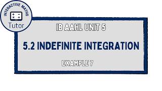 IB Maths AAHL Indefinite Integration - Example 7