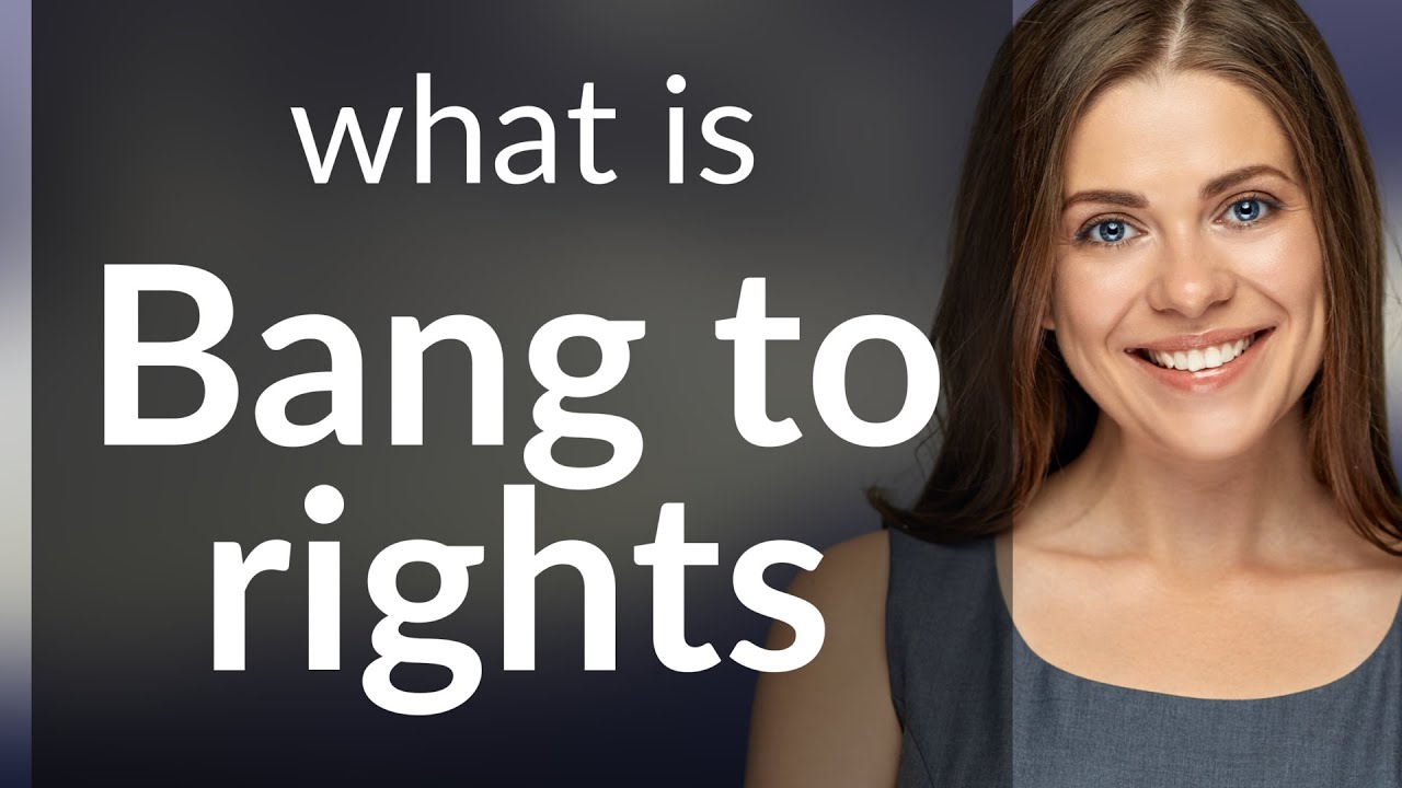 Understanding "Bang to Rights": A Guide for English Learners