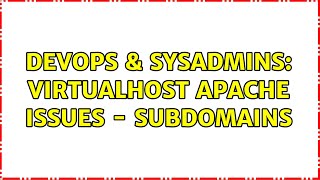 DevOps & SysAdmins: VirtualHost Apache Issues - Subdomains