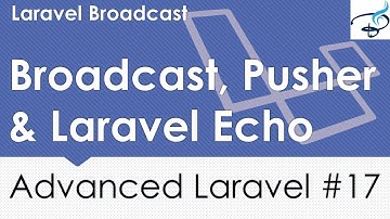 Advanced Laravel | Broadcast, Pusher, Laravel Echo #17