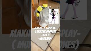 Making Cosplay- Part.2 -Headband