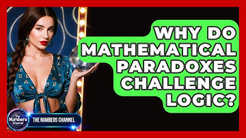Why Do Mathematical Paradoxes Challenge Logic? - The Numbers Channel