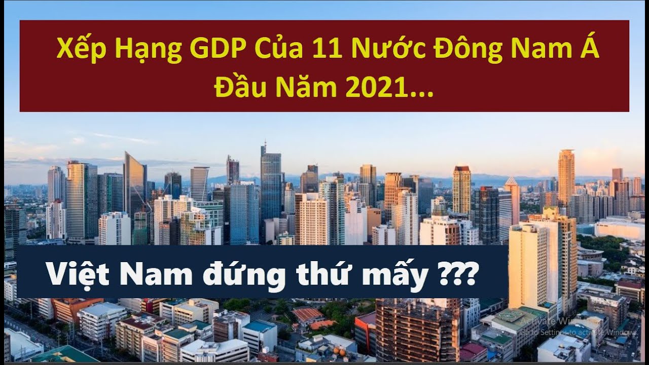 Bảng Xếp Hạng GDP Của 11 Nước Đông Nam Á Đầu Năm 2021