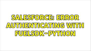 Salesforce: Error authenticating with FuelSDK-Python (2 Solutions!!)