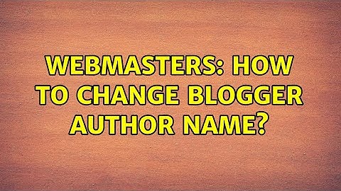 Webmasters: How to Change Blogger author name?