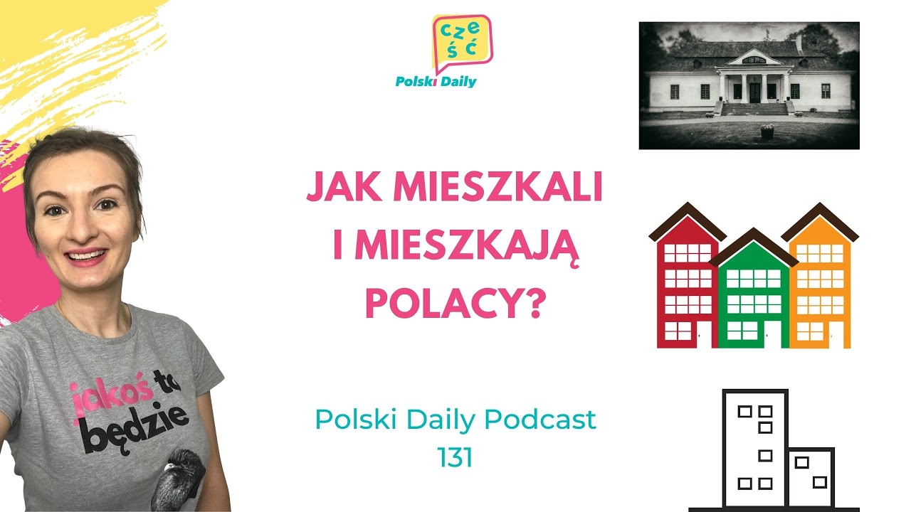 Polski Daily Podcast 131 Jak mieszkali i mieszkają Polacy? ] Polish houses and apartments [A2+]