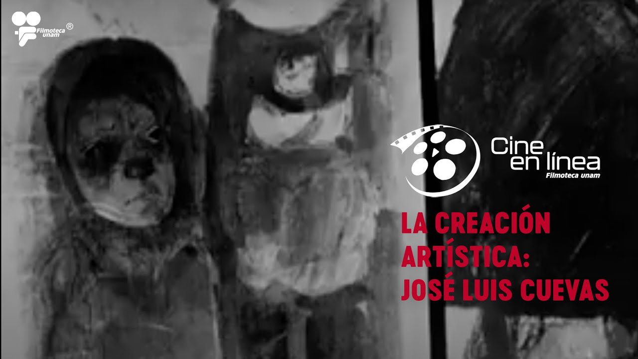 La creación artística: José Luis Cuevas – PINTURA MEXICANA /  Cine en Línea