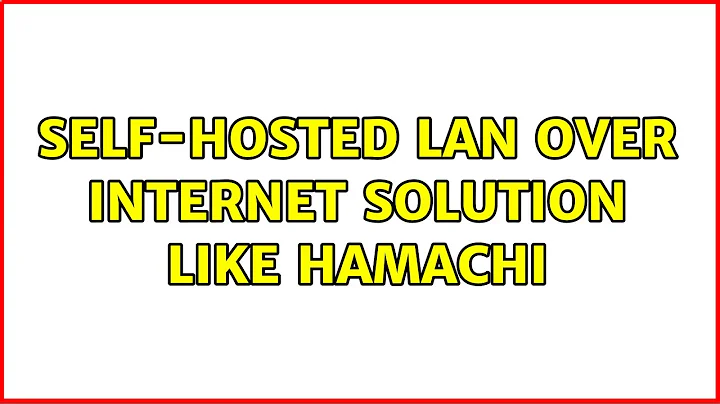 Self-hosted LAN over Internet solution like Hamachi