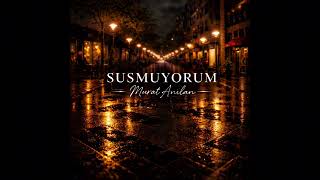 Murat Anılan - Susmuyorum (Official Audio)
