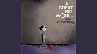 Video thumbnail of "A Great Big World - Say Something"