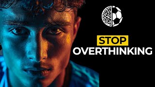 Stop Overthinking in Football