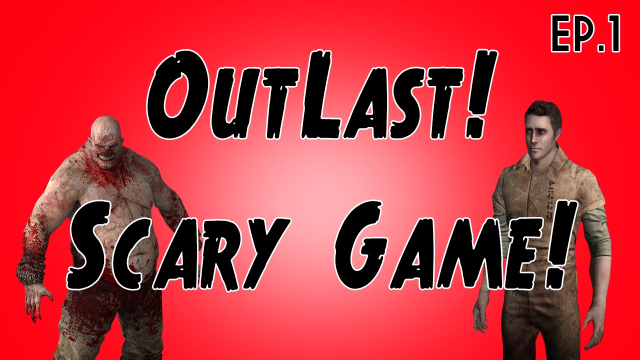 OutLast Funny Moments! Ep.1 Scary Game, Jump Scares, Bathrooms & More