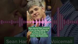 Sean Hannity plays voicemail from his dad that shows what a true father-son relationship looks like