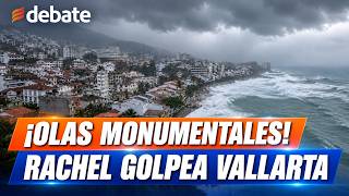 ? ¡OLAS MONUMENTALES EN VALLARTA! Rachel provoca fuerte oleaje en Jalisco