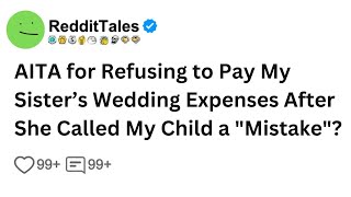 [FULL STORY] AITA for Refusing to Pay My Sister’s Wedding Expenses After She Called My Child....