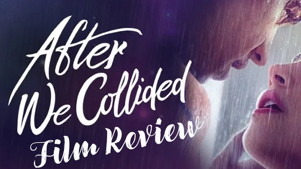 After We Collided Film Review NO SPOILERS YouTube