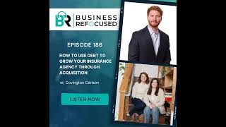 #186 - How to Use Debt to Grow Your Insurance Agency Through Acquisition w/ Covington Carlson
