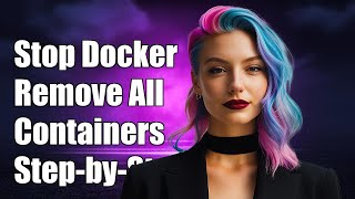 How to Stop and Remove All Docker Containers: A Step-by-Step Guide