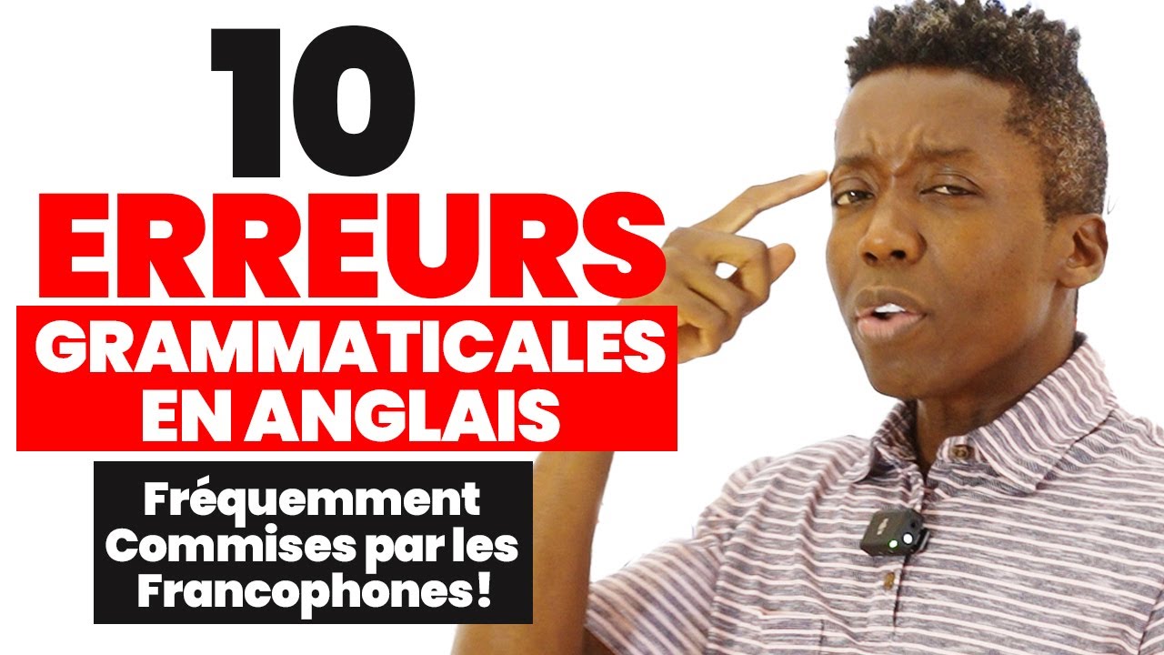 10 Fautes de Grammaire Anglaise Fréquemment Commises par les Francophones