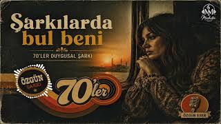 Şarkılarda Bul Beni 70Ler Özgün Duygusal Şarkı Şarkı Şarkı