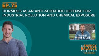 Ep 75: Hormesis As An Anti-Scientific Defense For Industrial Pollution & Chemical Exposure (Part 1)