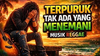 TERPURUK TAK ADA YANG MENEMANI - Musik Reggae Sedih Penuh Makna (Lagu Reggae Terbaru 2026)